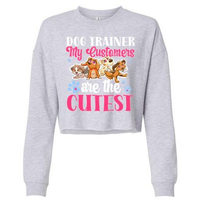 Dog Trainer My Customers Are The Cutest Dog Training Gift Cropped Pullover Crew