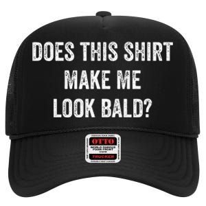 Does This Make Me Look Bald Fathers Day High Crown Mesh Back Trucker Hat