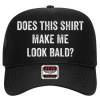 Does This Make Me Look Bald Fathers Day High Crown Mesh Back Trucker Hat