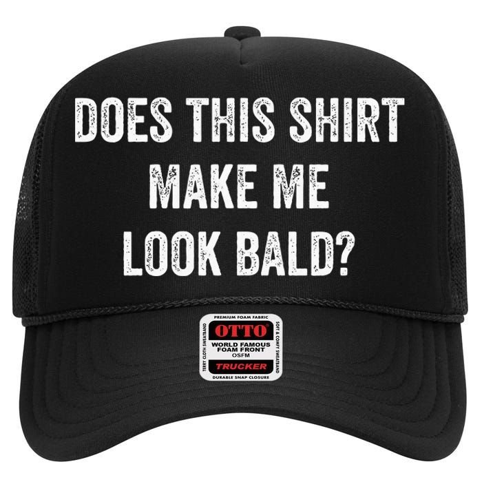 Does This Make Me Look Bald Fathers Day High Crown Mesh Back Trucker Hat