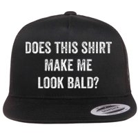 Does This Make Me Look Bald Fathers Day Flat Bill Trucker Hat