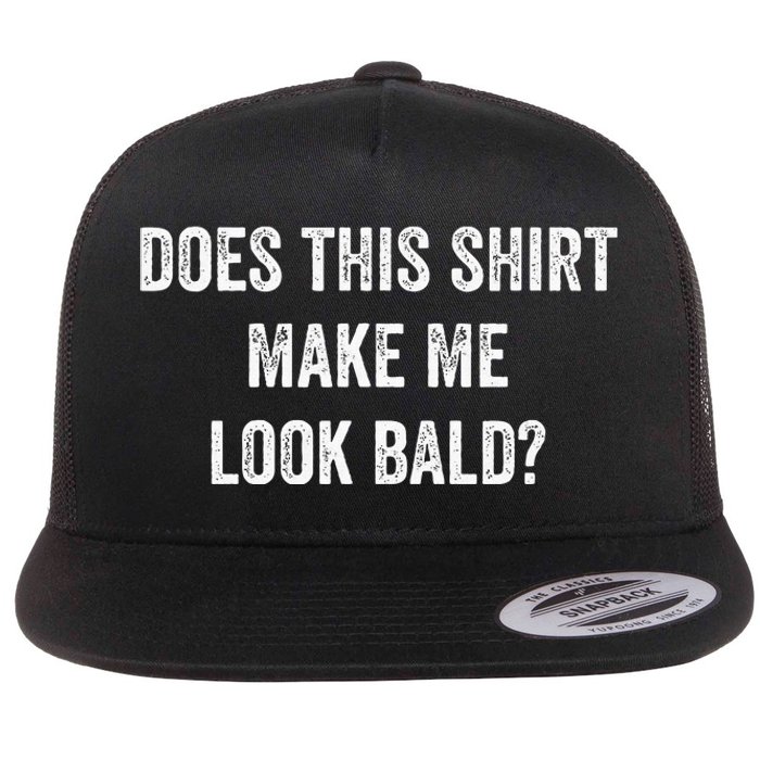 Does This Make Me Look Bald Fathers Day Flat Bill Trucker Hat