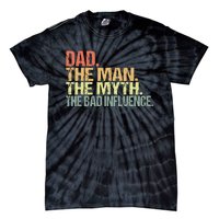 Dad The Man The Myth The Bad Influence Tie-Dye T-Shirt