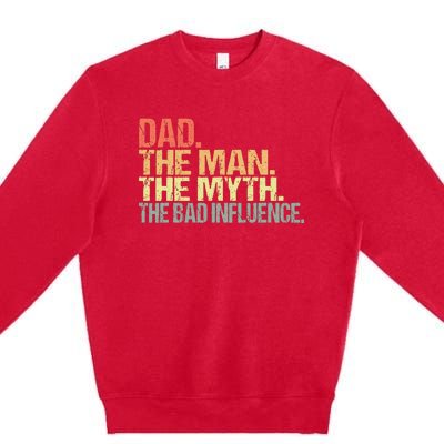 Dad The Man The Myth The Bad Influence Premium Crewneck Sweatshirt