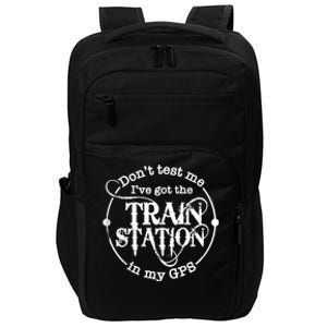 DonT Test Me IVe Got The Train Station In My Gps Impact Tech Backpack