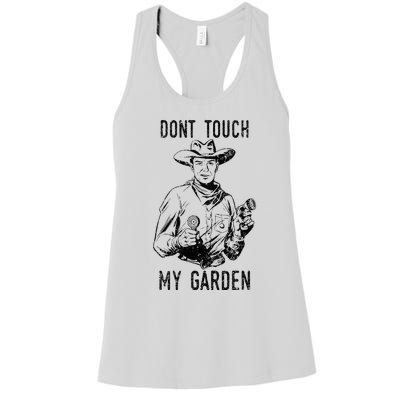 DonT Touch My Garden Funny Gardening Women's Racerback Tank