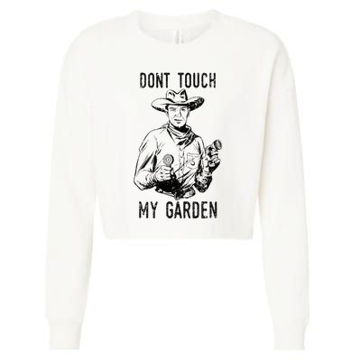 DonT Touch My Garden Funny Gardening Cropped Pullover Crew