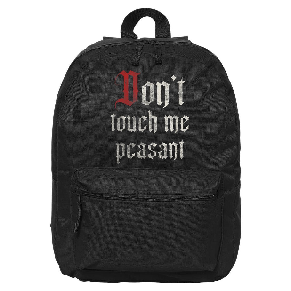 Don't Touch Me Peasant Funny Renaissance Festival 16 in Basic Backpack