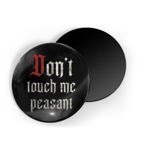 Don't Touch Me Peasant Funny Renaissance Festival Magnet