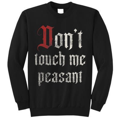 Don't Touch Me Peasant Funny Renaissance Festival Tall Sweatshirt