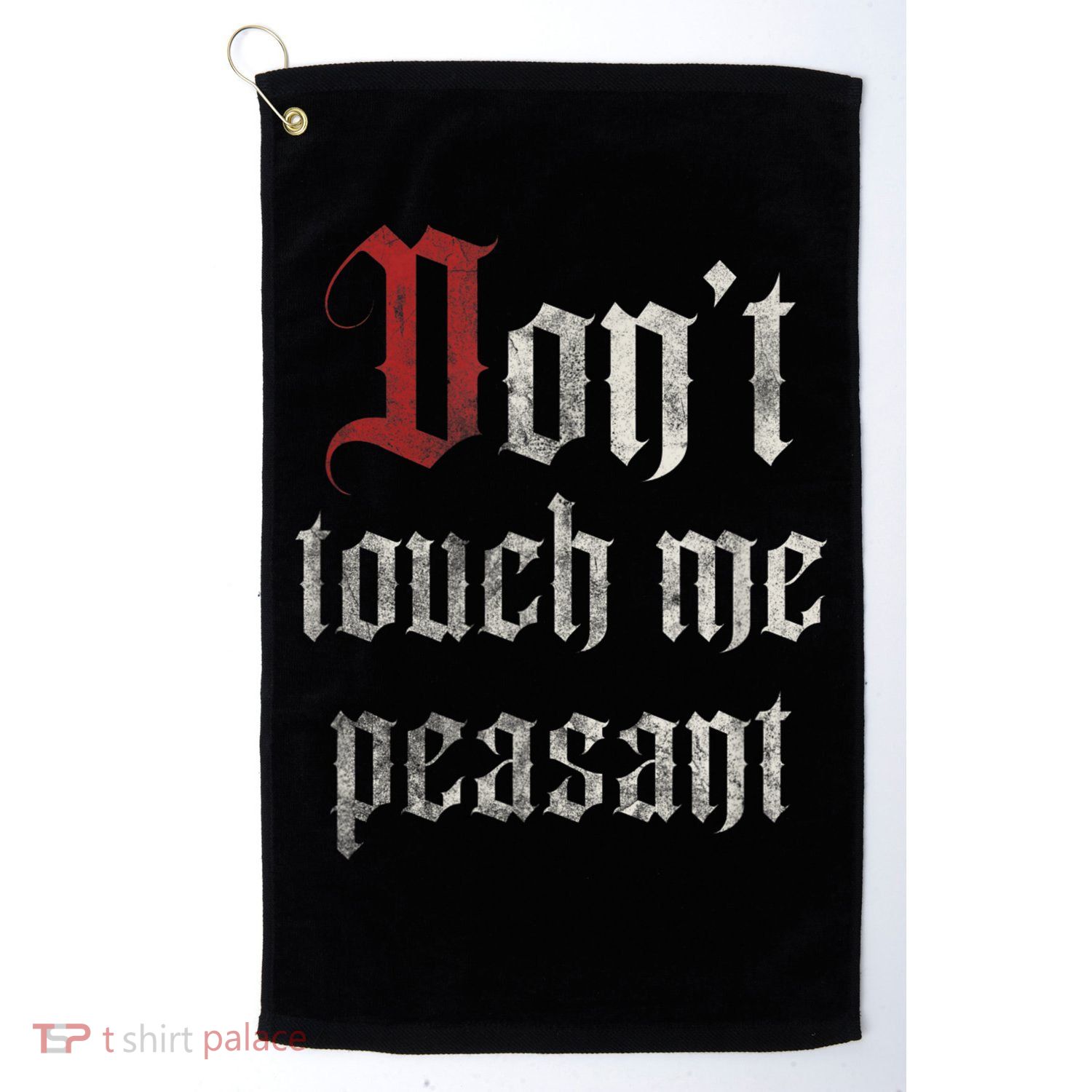 Don't Touch Me Peasant Funny Renaissance Festival Golf Towel