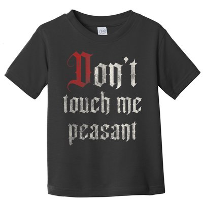 Don't Touch Me Peasant Funny Renaissance Festival Toddler T-Shirt