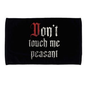 Don't Touch Me Peasant Funny Renaissance Festival Microfiber Hand Towel