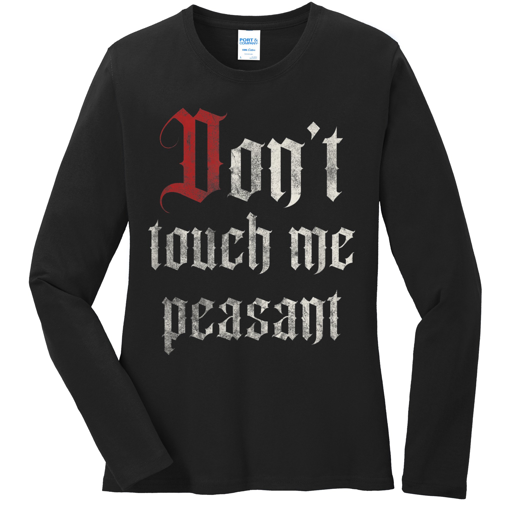 Don't Touch Me Peasant Funny Renaissance Festival Ladies Long Sleeve Shirt