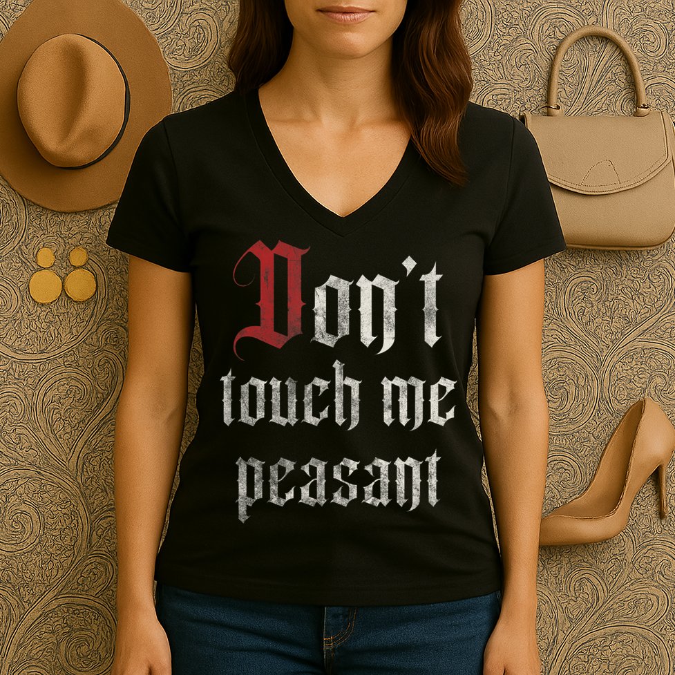 Don't Touch Me Peasant Funny Renaissance Festival Women's V-Neck T-Shirt