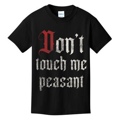 Don't Touch Me Peasant Funny Renaissance Festival Kids T-Shirt