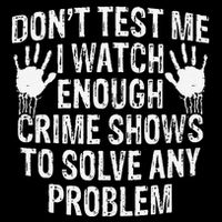DonT Test Me Watch Enough Crime Shows To Solve Any Problem Flat Bill Trucker Hat