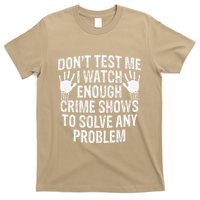 DonT Test Me Watch Enough Crime Shows To Solve Any Problem T-Shirt
