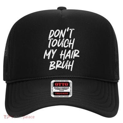 DonT Touch My Hair Bruh Funny Djoke Saying High Crown Mesh Back Trucker Hat