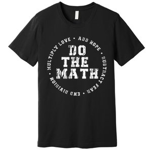 Do The Math x Love Add Hope Slogan Gift  Premium T-Shirt