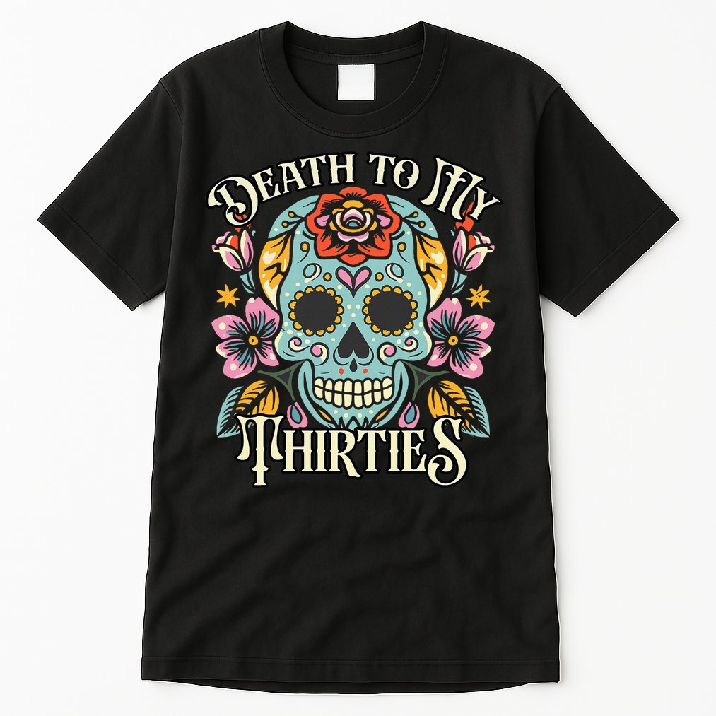 Death To My Thirties Rip 30s Floral Skull 40th Birthday Tall T-Shirt