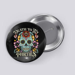 Death To My Thirties Rip 30s Floral Skull 40th Birthday Button