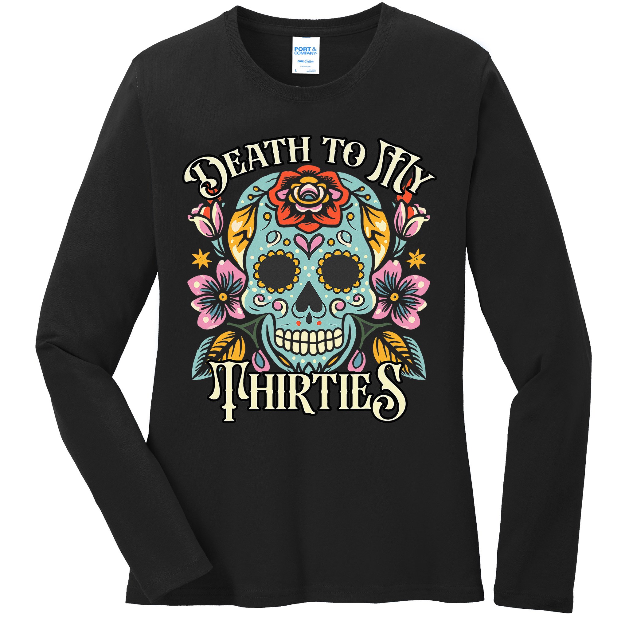 Death To My Thirties Rip 30s Floral Skull 40th Birthday Ladies Long Sleeve Shirt