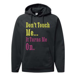 Dont Touch Me It Turns Me On Performance Fleece Hoodie