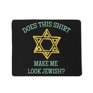 Does This Make Me Look Jewish Funny Jew Mousepad