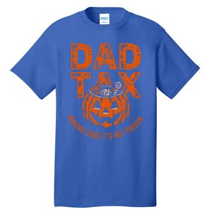 Dad Tax Making Sure Its Not Halloween Tall T-Shirt