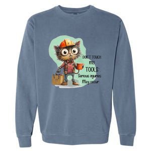 DonT Touch My Tools Serious Injuries May Occur Funny Cat Garment-Dyed Sweatshirt