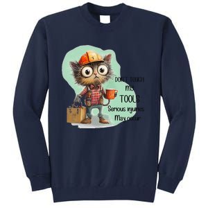 DonT Touch My Tools Serious Injuries May Occur Funny Cat Tall Sweatshirt