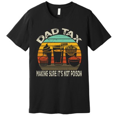 Dad Tax Making Sure ItS Not P.O.I.S.O.N Premium T-Shirt