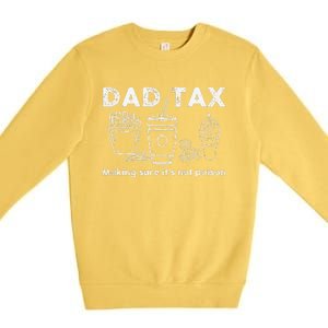 Dad Tax Making Sure Its Not Funny Fathers Day Joke Premium Crewneck Sweatshirt