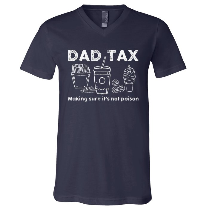 Dad Tax Making Sure Its Not Funny Fathers Day Joke V-Neck T-Shirt