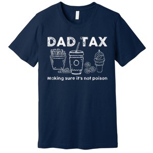 Dad Tax Making Sure Its Not Funny Fathers Day Joke Premium T-Shirt