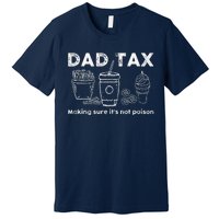 Dad Tax Making Sure Its Not Funny Fathers Day Joke Premium T-Shirt