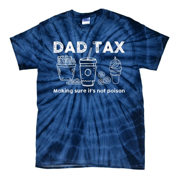 Dad Tax Making Sure Its Not Funny Fathers Day Joke Tie-Dye T-Shirt