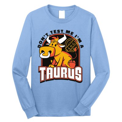 Don't Test Me I'm A Taurus Bull Birthday Gift Long Sleeve Shirt