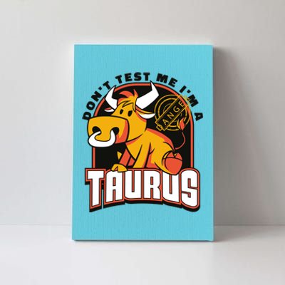 Don't Test Me I'm A Taurus Bull Birthday Gift Canvas