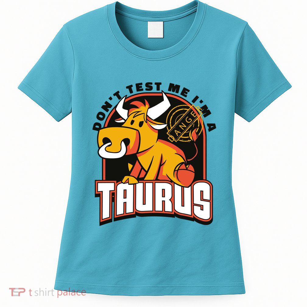 Don't Test Me I'm A Taurus Bull Birthday Gift Women's T-Shirt