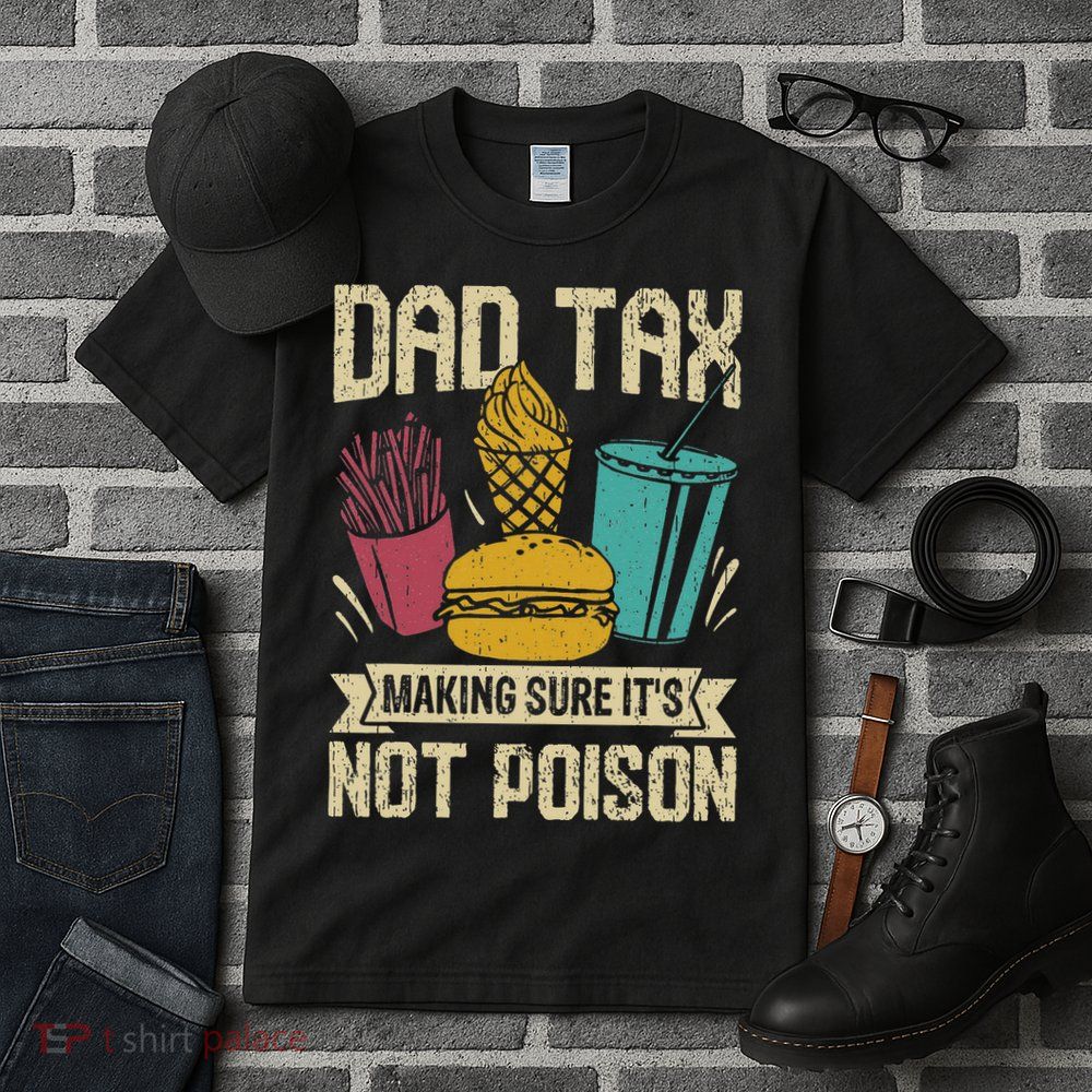 Dad Tax Making Sure It's Not Funny Father's Day Tall T-Shirt