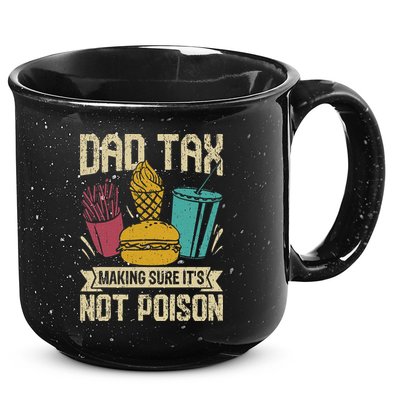 Dad Tax Making Sure It's Not Funny Father's Day 15oz Campfire Ceramic Mug