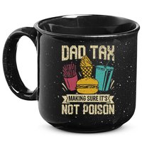 Dad Tax Making Sure It's Not Funny Father's Day 15oz Campfire Ceramic Mug