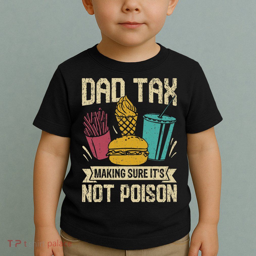 Dad Tax Making Sure It's Not Funny Father's Day Toddler T-Shirt