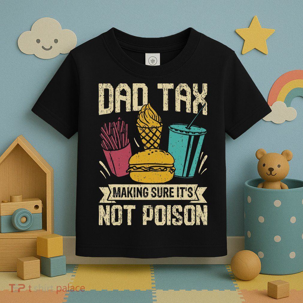 Dad Tax Making Sure It's Not Funny Father's Day Toddler T-Shirt
