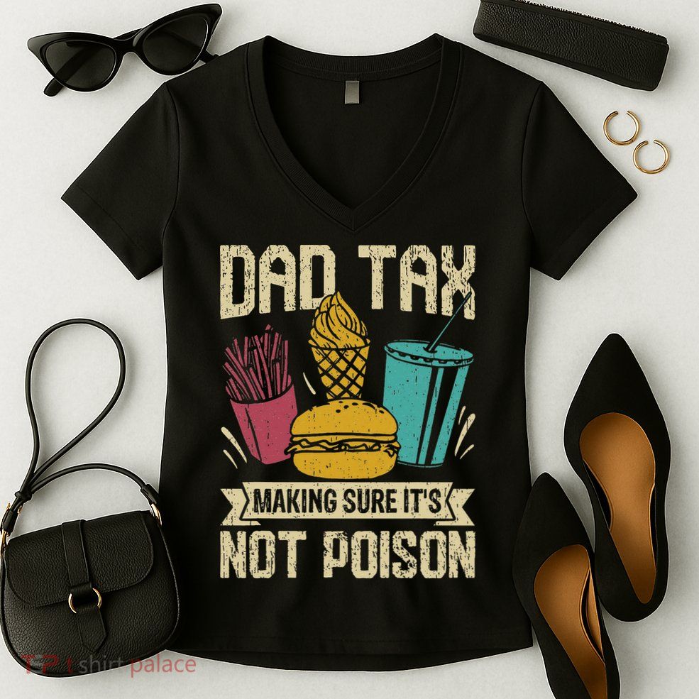 Dad Tax Making Sure It's Not Funny Father's Day Women's V-Neck T-Shirt