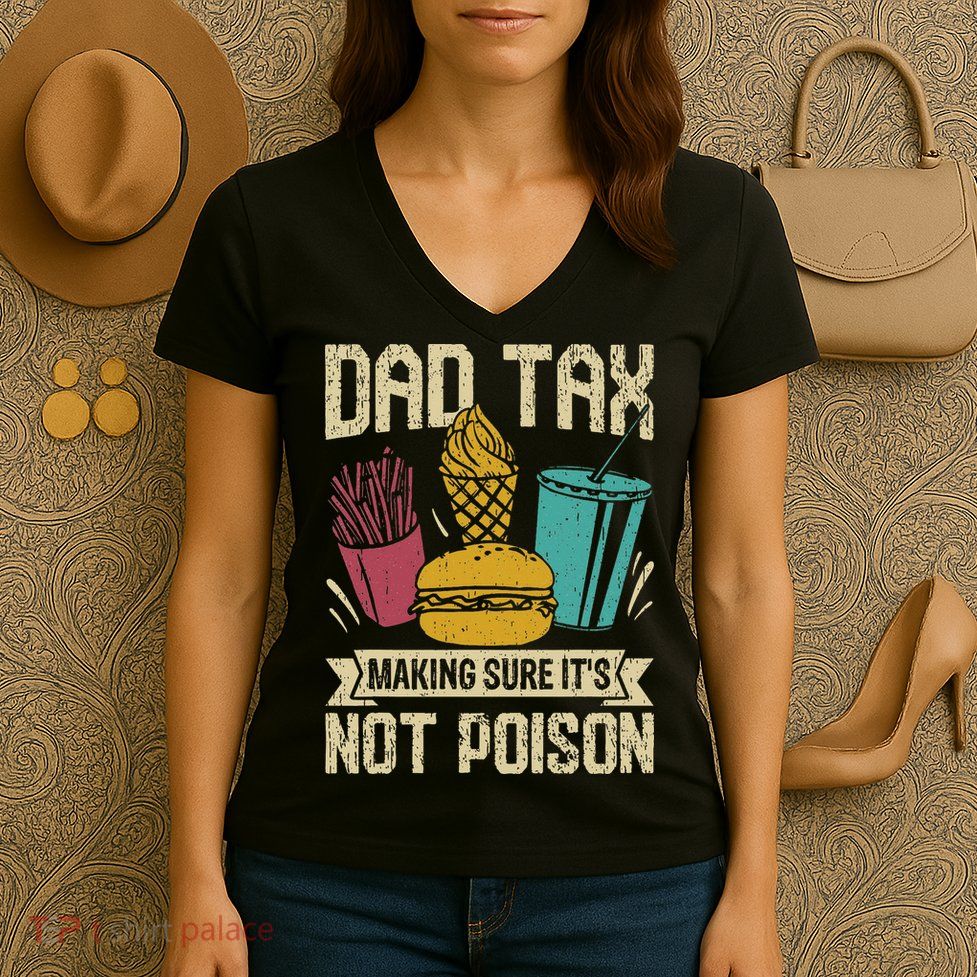 Dad Tax Making Sure It's Not Funny Father's Day Women's V-Neck T-Shirt