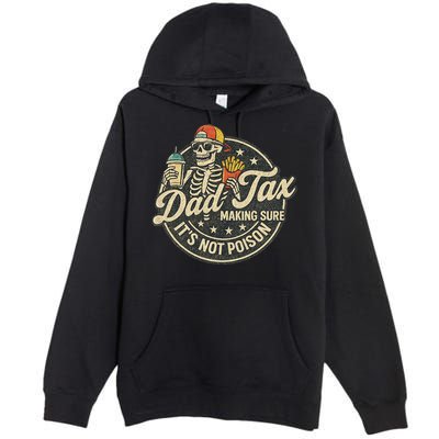 Dad Tax Making Sure It's Not Poison Skeleton Vintage Premium Pullover Hoodie