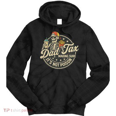 Dad Tax Making Sure It's Not Poison Skeleton Vintage Tie Dye Hoodie